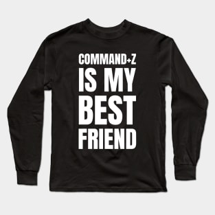 Graphic Designer's Funny Gift: Command+Z - My Best Friend! Long Sleeve T-Shirt